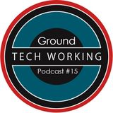Ground - Tech Working Podcast#15