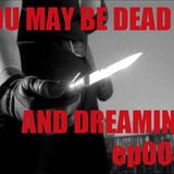 You May Be Dead and Dreaming ep004 - Faster, Pussycat