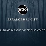 #16 - Paranormal City - 22 marzo 2016 - Il bambino che visse due volte