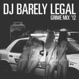 Barely Legal Grime Mix '12