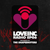 Love Inc Radio presented by The Shapeshifters (Episode 6)