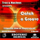 Dj Trax and Nucleus - Catch A Groove - 30.05.12
