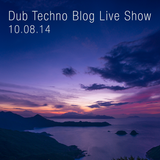 Dub Techno Blog Live Show 007 - Mixlr - 10.08.14