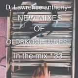 dj lawrence anthony new mixes of oldskool in the mix 133