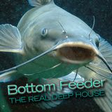 Bottom Feeder - The Real Deep House