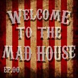 The Mad House ep.00