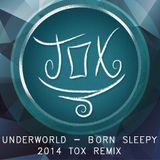 Underworld - Born Sleepy - 2014 Tox Edit