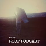 ROOF PODCAST - A SKITZO