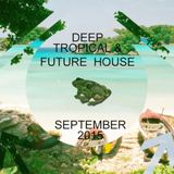 Deep, Tropical & Future House, September 15