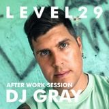 L E V E L 2 9 AFTER WORK SESSION - 13.10.14 - DJ GRAY