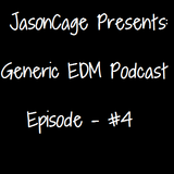 Generic EDM Podcast - Episode #4