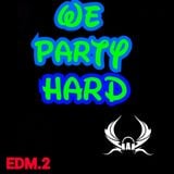 WE PARTY HARD EDM.2