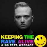 Keeping The Rave Alive Episode 196 featuring Warface
