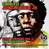 Chip-Fu aka Jungle Rock Jr - Stop Playing Vol 2 - mixed by DJ Dysfunkshunal (2012)