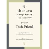 Toxic Friend - o b s c u r a mixtape - Serie 28