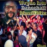#WAYNE IRIE #DANCEHALL MUSIC MIX CLEAN