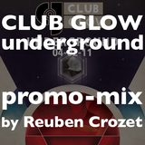 Club Glow Underground promo mix: by Reuben Crozet