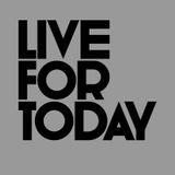 Live For TODAY