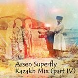 Arsen Superfly - Kazakh Mix (part IV)