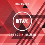 BTAPES - 004 GARAGE X BASSLINE