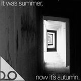 It was summer, now it's autumn.