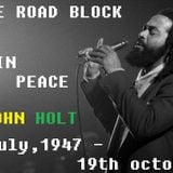 REGGAE ROAD BLOCK - RIP JOHN HOLT -20th October,2014
