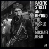 PACIFIC STREET AND BEYOND The World Of Michael Head