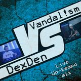 Vandal!sm vs DexDen - Up-tempo Mix 2014