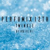 【Perfume】Perfumix 12th -Twinkle-【onigirmx】