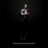 There's Always Somebody There