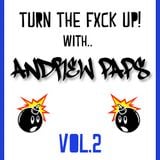 TURN THE FXCK UP WITH ANDREW PAPS - VOL.2
