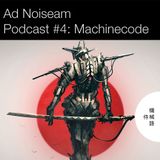 Ad Noiseam Podcast #4: Machinecode