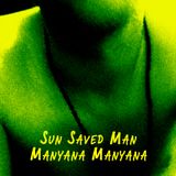 Sun Saved Man - Manyana Manyana