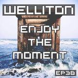 Welliton - Enjoy The Moment EP38