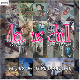 LET US CHILL - AMSTERDAM VOLUME 1. mixed by endlessblame