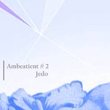 9 - Ambeatient #2 - Jedo