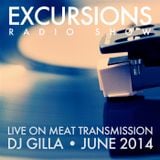 Excursions Radio Show #33 - Live on MeatTransmission June 2014 with DJ Gilla