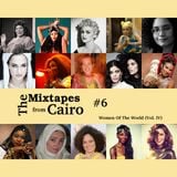 The Mixtapes from Cairo #6: Women of The World (Vol. IV)