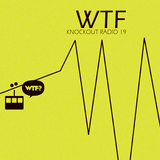 Knockout Radio 19 - WTF