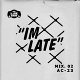 IM LATE - NO 2 - AC-23