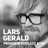 FROHSEiN Podcast #010 / Lars Gerald / Deep is in the House Vol.2