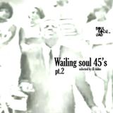 Wailing soul 45's pt.II
