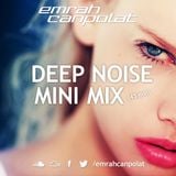 EMRAH CANPOLAT - DEEP NOISE ! - MINI MIX PODCAST