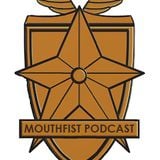 The MouthFist Podcast Episode 6 - Part 1: A Day Late...