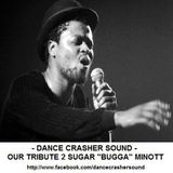 OUR TRIBUTE TO SUGAR 'BUGGA' MINOTT - DANCE CRASHER Sound Mixtape (Year 2011)
