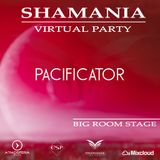 PACIFICATOR - SHAMANIA VIRTUAL PARTY ( #BigRoom stage )