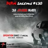 BURN Sessions #130 - Operation Dance X - DJ ARJUN NAIR