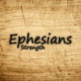 06) Ephesians, Strength