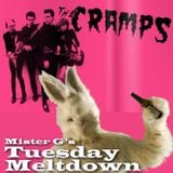 Mister G's Tuesday Meltdown
- Show #63 - The Cramps