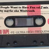 People Want to Have Fun vol.7 mix by m@tke aka Minitronik